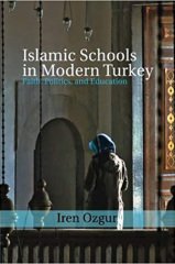 Islamic Schools in Modern Turkey: Faith, Politics, and Education