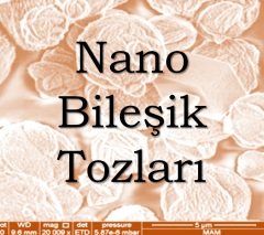 NANO BİLEŞİK TOZLARI