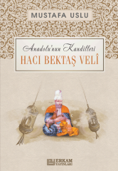 Anadolu’nun Kandilleri - Hacı Bektaş Velî - Mustafa Uslu