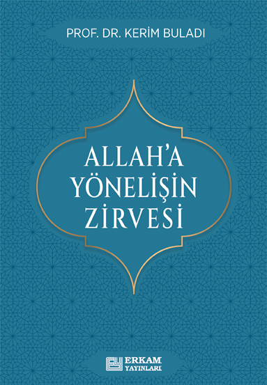 Allah’a Yönelişin Zirvesi - Prof. Dr. Kerim Buladı