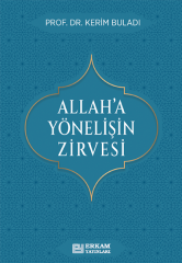 Allah’a Yönelişin Zirvesi - Prof. Dr. Kerim Buladı