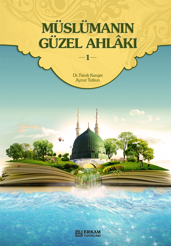 Müslümanın Güzel Ahlakı - 1 - Dr. Faruk Kanger, Aynur Tutkun