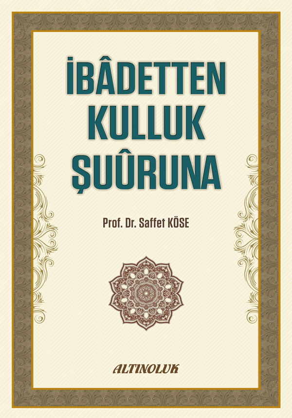 İbadetten Kulluk Şuuruna - Prof. Dr. Saffet Köse