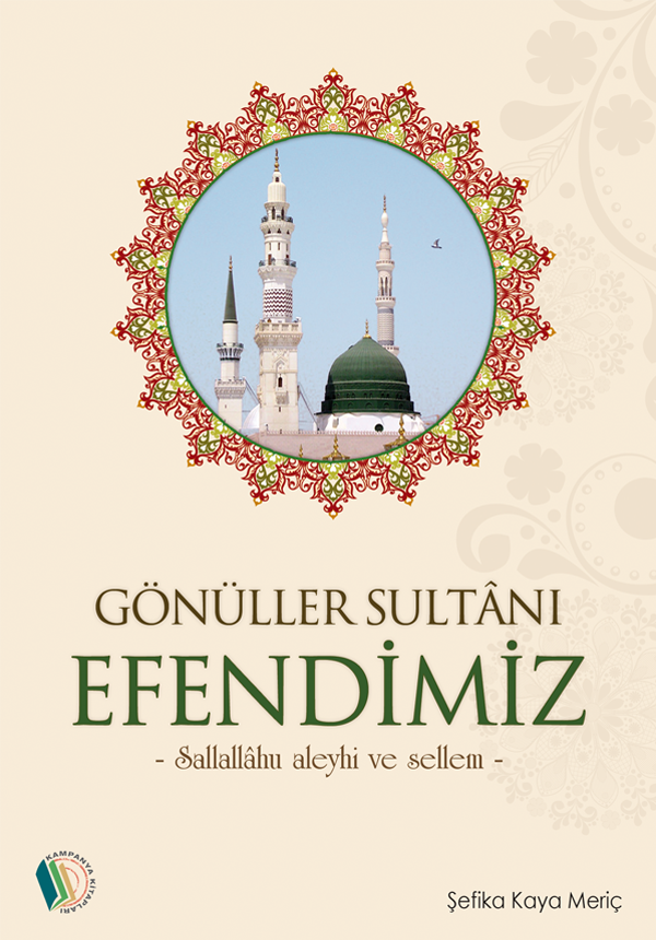 Gönüller Sultanı Efendimiz - Şefika Kaya Meriç