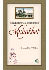 Gönüller Sultanı Efendimiz'e Muhabbet - Osman Nuri Topbaş