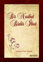 Bir Nasihat Binbir İbret - Osman Nuri Topbaş