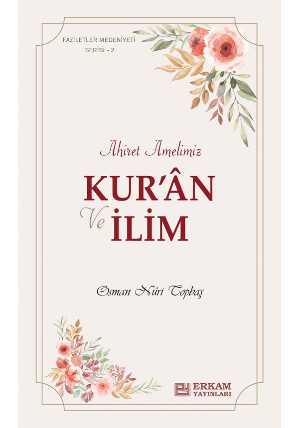 Faziletler Medeniyeti Serisi - 2 / Kur’an ve İlim Ahiret Amelimiz - Osman Nuri Topbaş