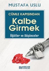 Cümle Kapısından Kalbe Girmek (Öğütler ve Düşünceler) - Mustafa Uslu