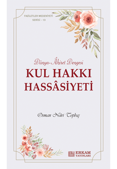 Faziletler Medeniyeti Serisi - 13 - Kul Hakkı Hassâsiyeti - Osman Nuri Topbaş