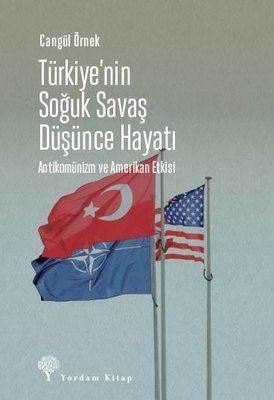 Türkiye’nin Soğuk Savaş Düşünce Hayatı  - Cangül Örnek