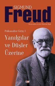 Yanılgılar ve Düşler Üzerine Psikanalize Giriş: 1 - Sigmund Freud