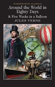 Around the World in Eighty Days And Five Weeks in A Balloon - Jules Verne