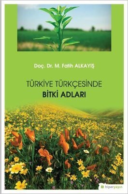 Türkiye Türkçesinde Bitki Adları - M. Fatih Alkayış
