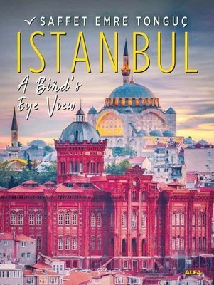 Istanbul A Bird’s Eye View Ciltli - Saffet Emre Tonguç
