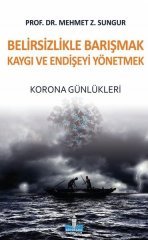 Belirsizlikle Barışmak Kaygı ve Endişeyi Yönetmek – Korona Günlükleri - Mehmet Z. Sungur - Büyükada Yayıncılık