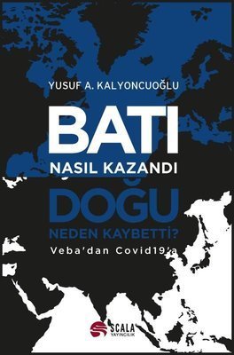 Batı Nasıl Kazandı, Doğu Neden Kaybetti? - Yusuf A. Kalyoncuoğlu