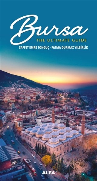 Bursa - The Ultimate Guide - Saffet Emre Tonguç, Fatma Durmaz Yılbirlik