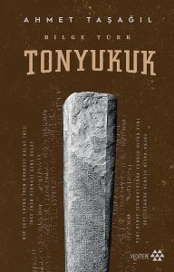 Bilge Türk: Tonyukuk - Ahmet Taşağıl