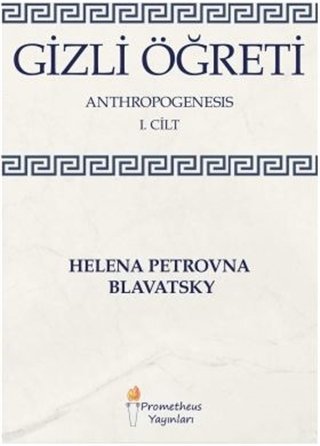 Gizli Öğreti - Anthropogenesis 1. Cilt - Helena Petrovna Blavatsky