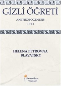 Gizli Öğreti - Anthropogenesis 1. Cilt - Helena Petrovna Blavatsky