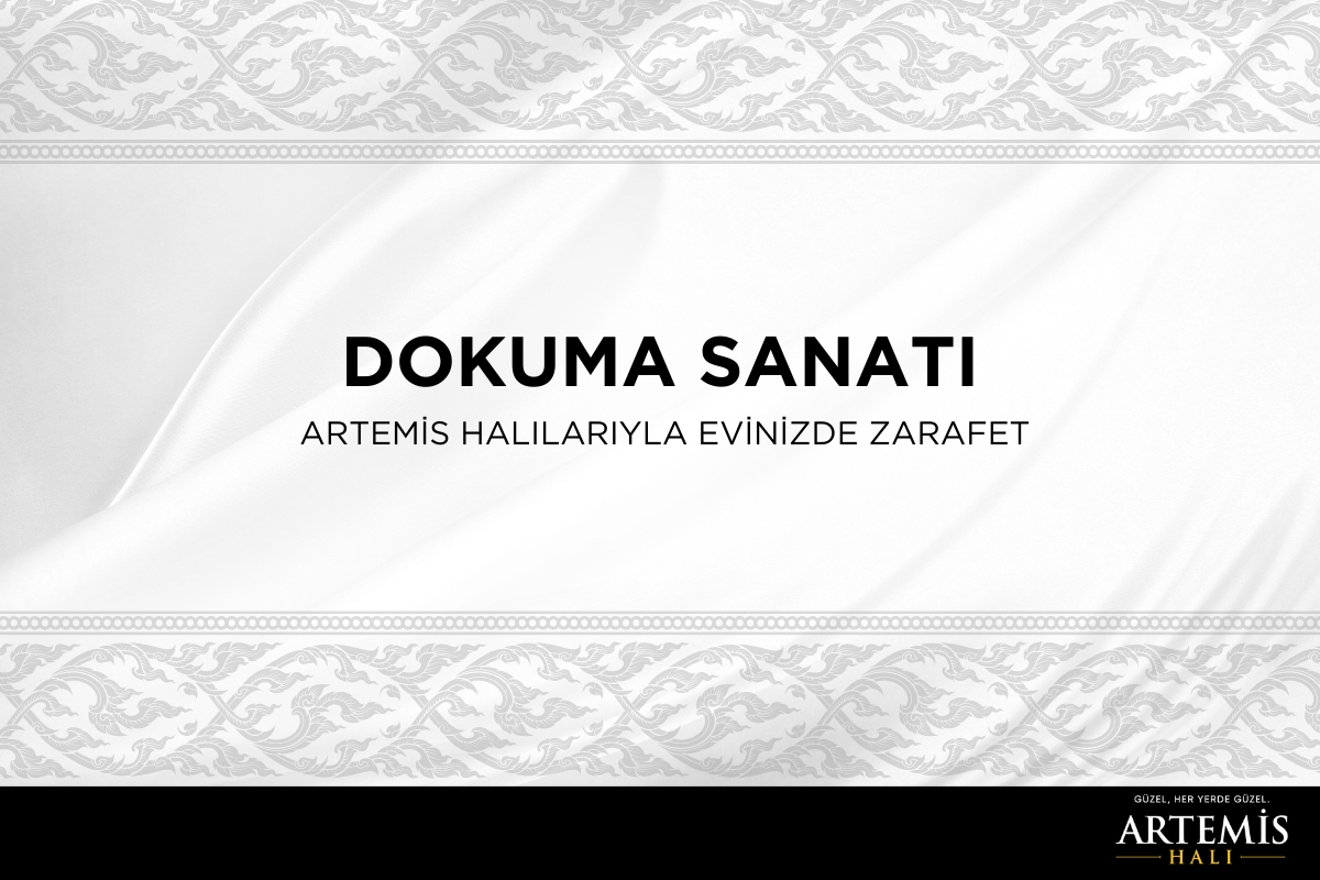 Dokuma Sanatı: Artemis Halılarıyla Evinizde Zarafet
