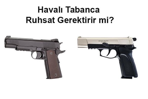 Havalı Tabanca Ruhsat Gerektirir mi?