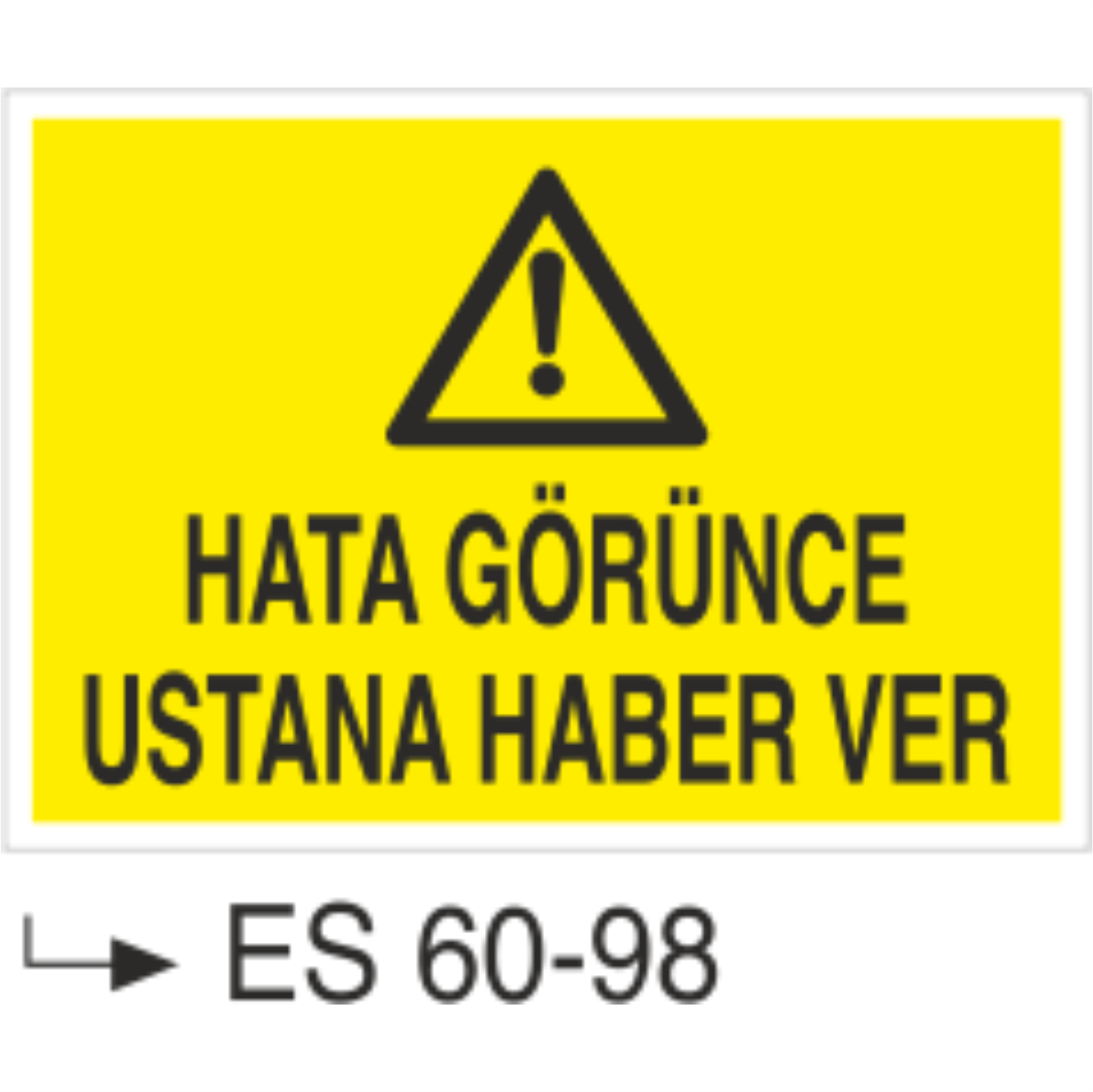 Hata Görünce Ustana Haber Ver-Uyarı Levhası