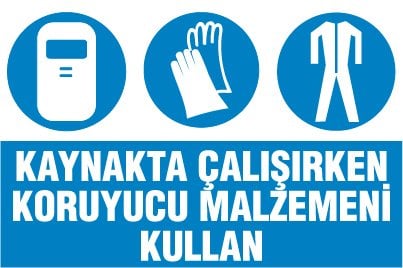 KAYNAKTA ÇALIŞIRKEN KORUYUCU MALZEMENİ KULLAN
