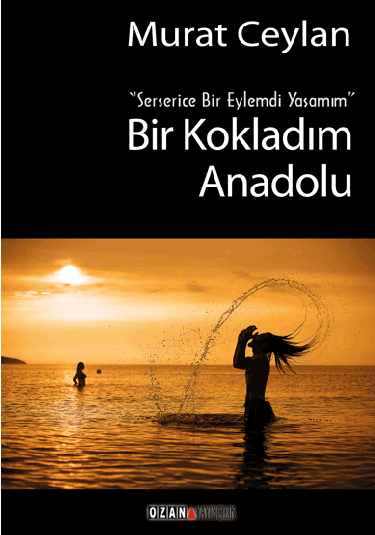 Bir Kokladım Anadolu / Serserice Bir Eylemdi Yaşamım