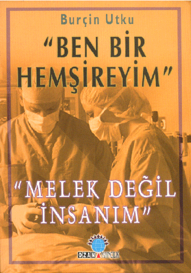 Ben Bir Hemşireyim… Melek Değil İnsanım