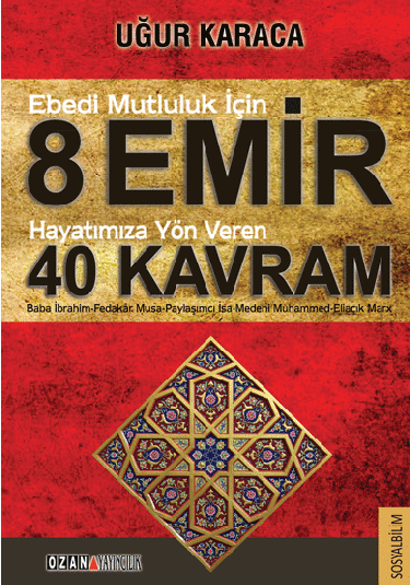 Ebedi Mutluluk İçin 8 Emir Hayatımıza Yön Veren 40 Kavram