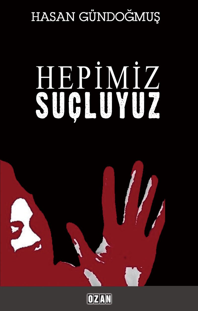 HEPİMİZ ŞUÇLUYUZ