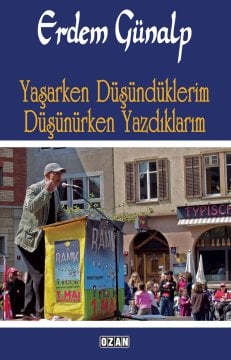 YAŞARKEN DÜŞÜNDÜKLERİM DÜŞÜNÜRKEN YAZDIKLARIM