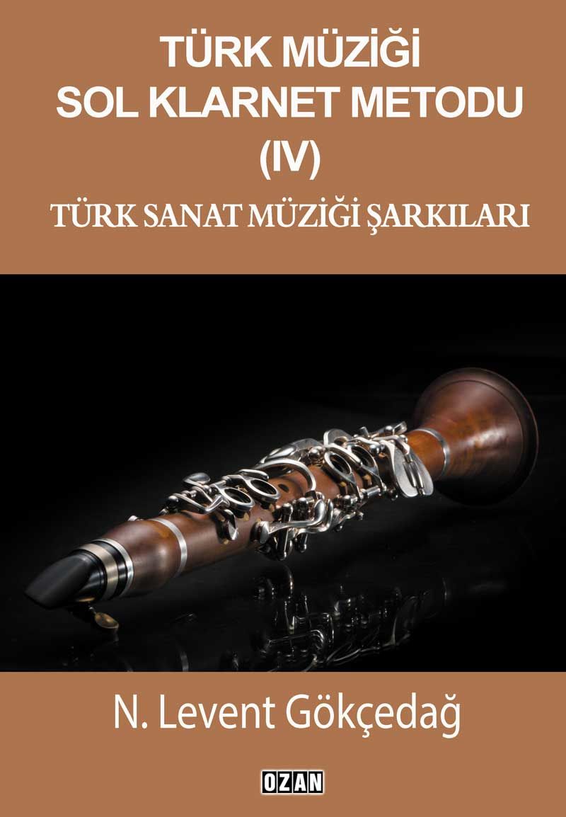 TÜRK MÜZİĞİ SOL KLARNET METODU IV - TÜRK SANAT MÜZİĞİ ŞARKILARI