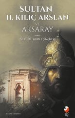 Sultan II. Kılıç Arslan ve Aksaray- Ahmet Şimşirgil