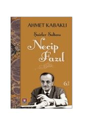 Şairler Sultanı Necip Fazıl - Ahmet Kabaklı