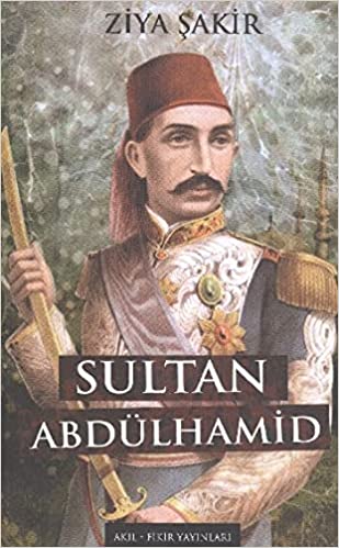 Sultan Abdülhamid - Ziya ŞAKİR