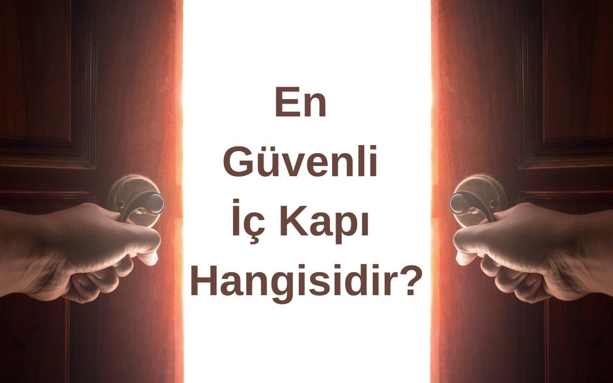 En güvenli iç kapı hangisidir?