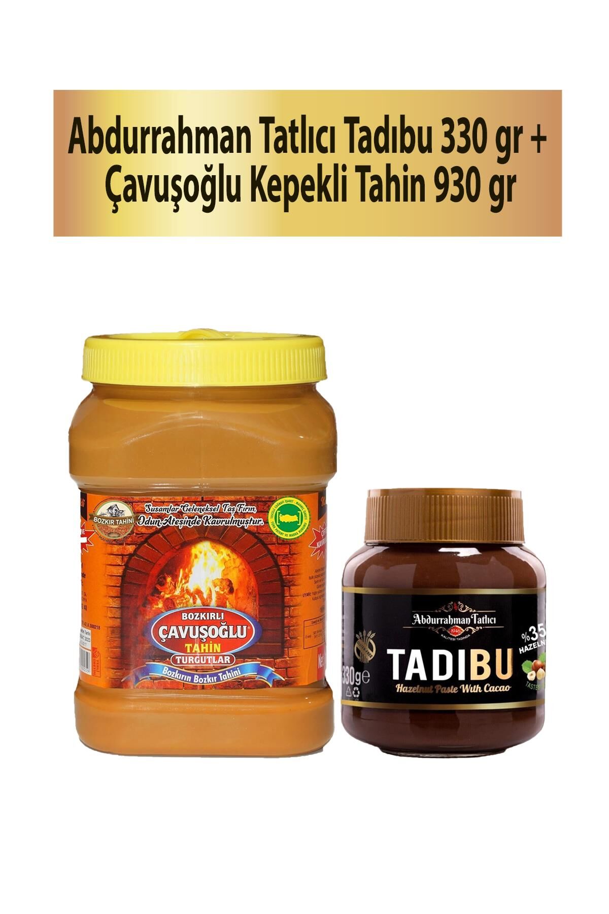 Abdurrahman Tatlıcı Tadıbu 330 gr + Çavuşoğlu Tahin Kepekli 930 gr