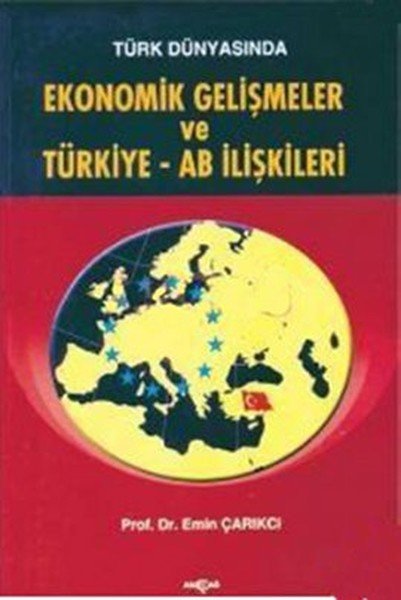 TÜRK DÜNYASINDA EKONOMİK GELİŞMELER VE TÜRKİYE - AB İLİŞKİLERİ