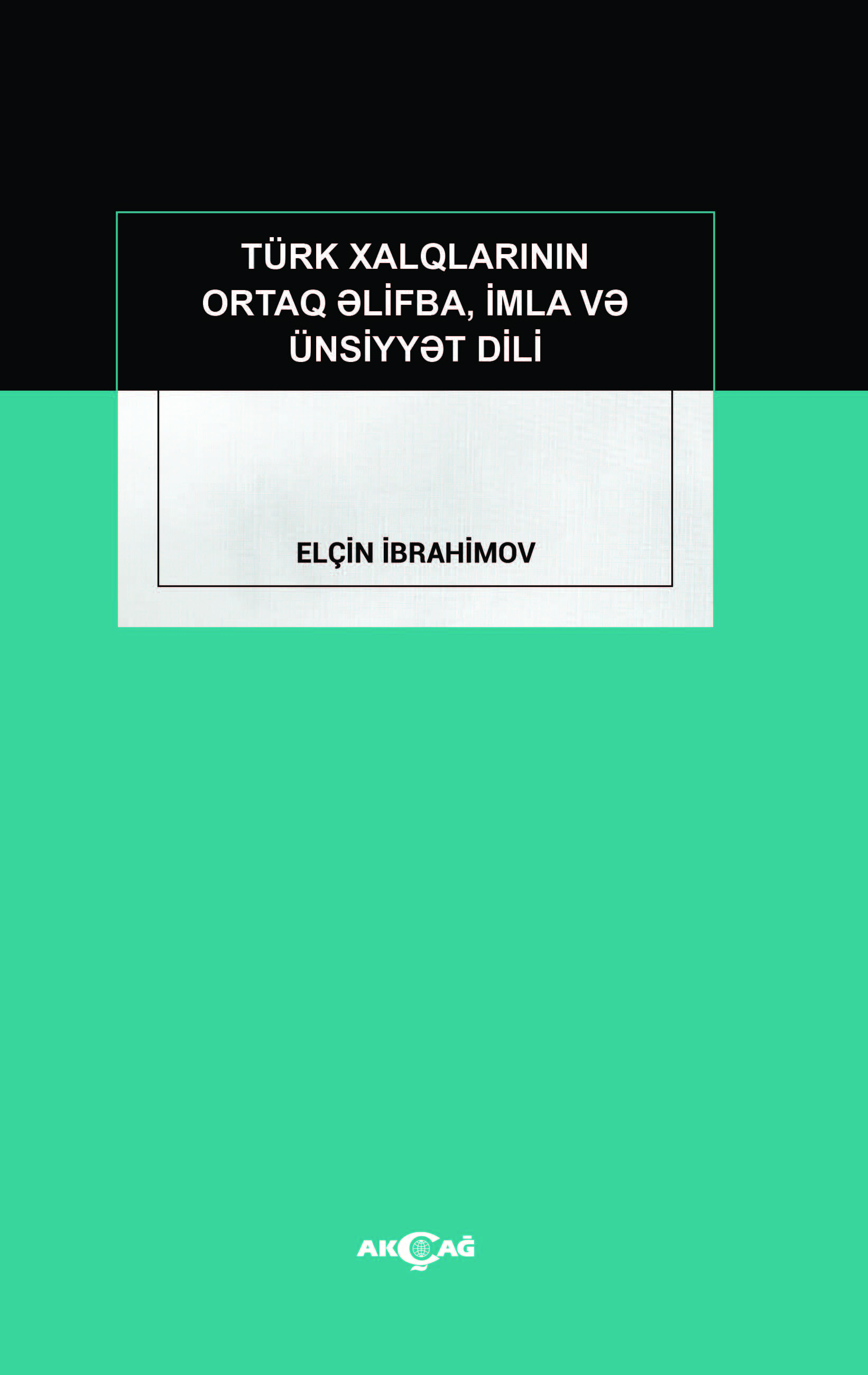 TÜRK XALQLARİNİN ORTAQ ELİFBA, İMLA VE ÜNSİYYET DİLİ