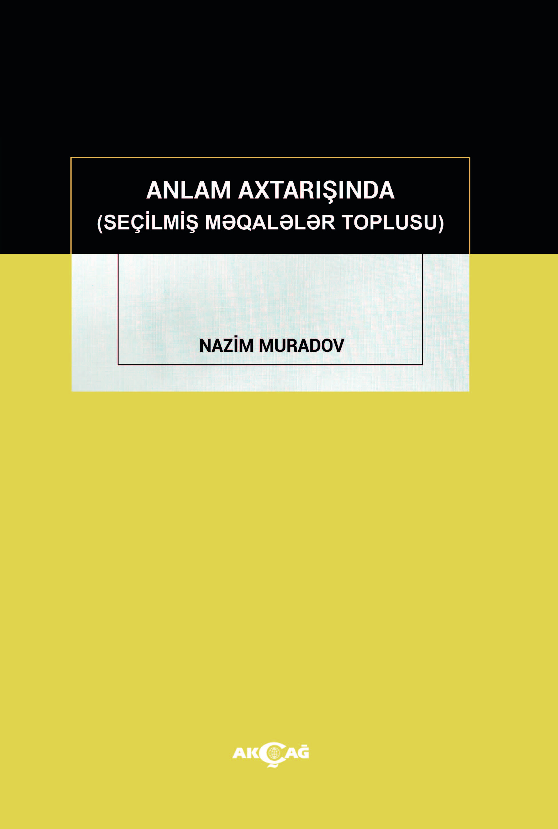 ANLAM AXTARIŞINDA (SEÇİLMİŞ MAQALELER TOPLUSU)