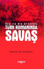 HEP İLE HİÇ ARASINDA TÜRK ROMANINDA SAVAŞ