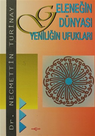 GELENEĞİN DÜNYASI YENİLİĞİN UFUKLARI