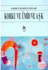 KORKU VE ÜMİT VE AŞK