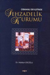 OSMANLI DEVLETİNDE ŞEHZADELİK KURUMU