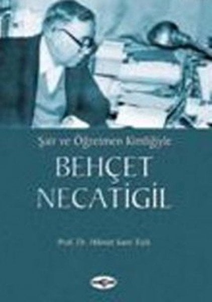 ŞAİR VE ÖĞRETMEN KİMLİĞİYLE BEHÇET NECATİGİL