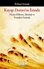 Kayıp Destan’ın İzinde – Nâzım Hikmet, İdeoloji ve Yeniden Yazmak