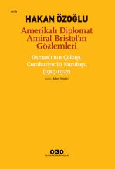 Amerikalı Diplomat Amiral Bristol’ın Gözlemleri – Osmanlı’nın Çöküşü Cumhuriyet’in Kuruluşu (1919-1927)