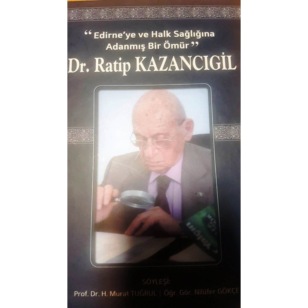 Dr. Ratip Kazancıgil/Edirne´ye ve Halk Sağlığına Adanmış Bir Ömür